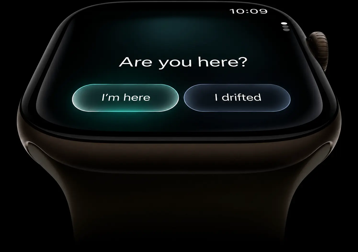 A watch on a wrist asking “Are you here?”, with two answers beneath it: I’m here, and I drifted.